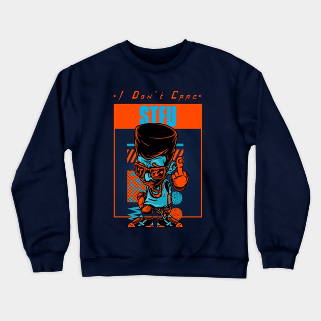 'STFU-I Don't Care' Crewneck Sweatshirt by TeeCustoms